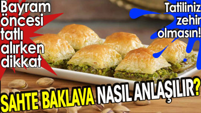 Sahte baklava nasıl anlaşılır? Bayram öncesi tatlı alırken dikkat! Tatiliniz zehir olmasın