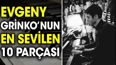 Evgeny Grinko’nun en sevilen 10 parçası