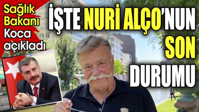 İşte Nuri Alço'nun son durumu