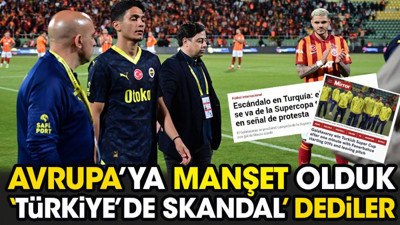 Süper Kupa Avrupa'ya manşet oldu. 'Türkiye'de Skandal' dediler