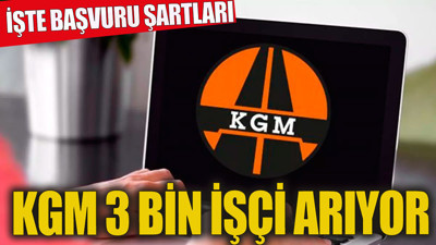 KGM 3 bin personel alımı yapıyor. İşte başvuru şartları