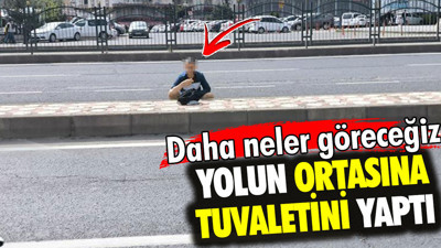 Yolun ortasına tuvaletini yaptı. Daha neler göreceğiz