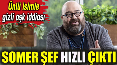 Somer Şef hızlı çıktı. Ünlü isimle gizli aşk iddiası