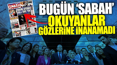 Bugün Sabah Gazetesi okuyanlar gözlerine inanamadı