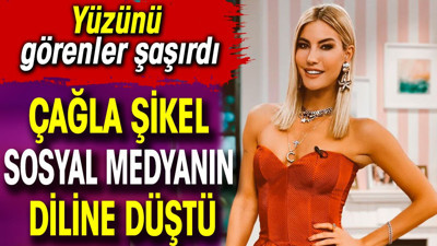 Çağla Şikel sosyal medyanın diline düştü. Yüzünü görenler şaşırdı