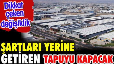 Şartları yerine getirenler tapuyu kapacak. Dikkat çeken değişiklik