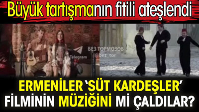 Ermeniler ‘Süt Kardeşler’ filminin müziğini mi çaldılar? Büyük tartışmanın fitili ateşlendi