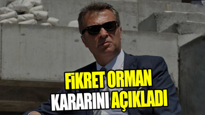 Fikret Orman kararını açıkladı