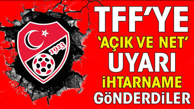 Federasyona 'açık ve net' uyarı. İhtarname gönderdiler