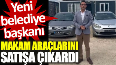 Yeni belediye başkanı makam araçlarını satışa çıkardı