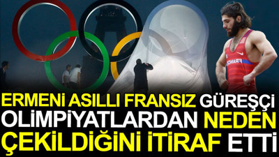 Ermeni asıllı Fransız güreşçi Olimpiyatlardan neden çekildiğini itiraf etti