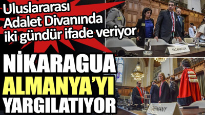 Nikaragua Almanya’yı yargılatıyor. Uluslararası Adalet Divanında iki gündür ifade veriyor