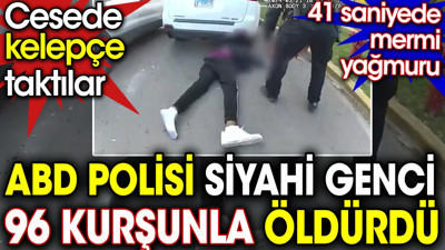 ABD polisi gözünü kırpmadan siyahi gence 41 saniyede 96 kurşun sıktı