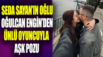 Seda Sayan’ın oğlu Oğulcan Engin’den ünlü oyuncuyla aşk pozu
