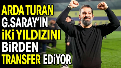 Arda Turan Galatasaray'ın 2 yıldızını birden transfer ediyor