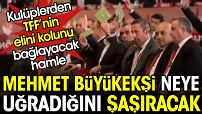 Mehmet Büyükekşi neye uğradığını şaşıracak. Kulüplerden TFF'nin elini kolunu bağlayacak hamle