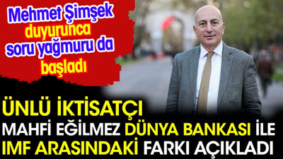 Mahfi Eğilmez Dünya Bankası ile IMF arasındaki farkı açıkladı. Şimşek açıkladı soru yağmuru başladı