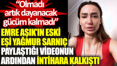 Emre Aşık’ın eski eşi Yağmur Sarnıç paylaştığı videonun ardından intihara kalkıştı