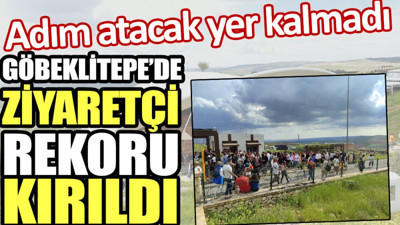 Göbeklitepe’de ziyaretçi rekoru kırıldı. Adım atacak yer kalmadı