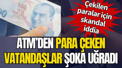 ATM’den para çeken vatandaşlar şoka uğradı. Çekilen paralar için skandal iddia