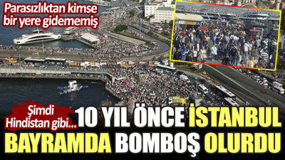 10 yıl önce İstanbul bayramda bomboş olurdu. Parasızlıktan kimse bir yere gidememiş. Şimdi Hindistan gibi