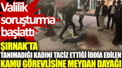 Şırnak’ta tanımadığı kadını taciz ettiği iddia edilen kamu görevlisine meydan dayağı