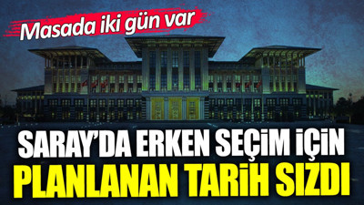 Saray’da erken seçim için planlanan tarih sızdı! Masada İki gün var