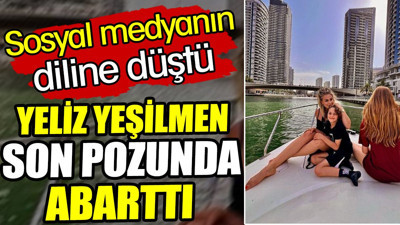 Yeliz Yeşilmen son pozunda abarttı. Sosyal medyanın diline düştü