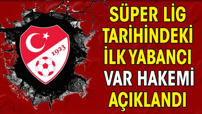 İşte Süper Lig tarihindeki ilk yabancı VAR hakemi
