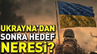 Ukrayna'dan sonra hedef neresi