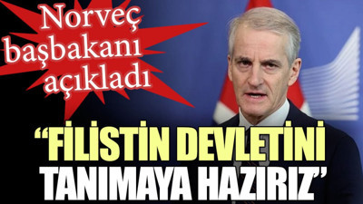 Norveç başbakanı açıkladı: Filistin devletini tanımaya hazırız