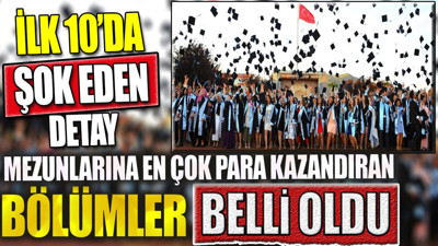 Mezunlarına en çok para kazandıran bölümler belli oldu. İlk onu görünce şok olacaksınız