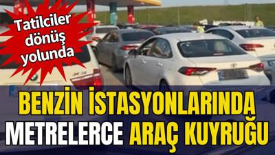 Benzin istasyonlarında metrelerce araç kuyruğu: Tatilciler dönüş yolunda