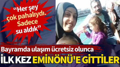 Bayramda ulaşım ücretsiz olunca ilk kez Eminönü'ne gittiler