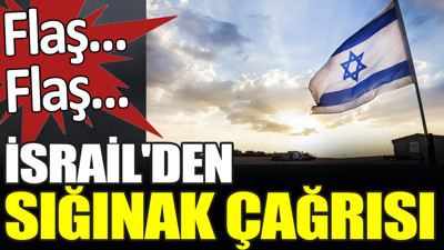 Son dakika... İsrail'den sığınak çağrısı