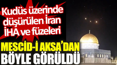 Kudüs üzerinde düşürülen İHA ve füzeleri Mescid-i Aksa'dan böyle görüldü