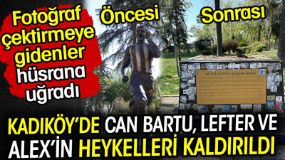 Kadıköy'de Alex de Souza, Can Bartu ve Lefter'in heykelleri kaldırıldı! Fotoğraf çektirmeye gidenler hüsrana uğradı