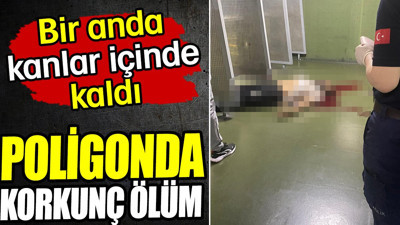 Diyarbakır’da poligonda korkunç ölüm! Bir anda kanlar içinde kaldı