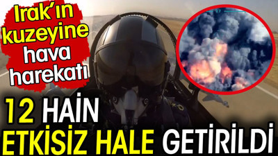 Irak'ın kuzeyine hava harekatı: 12 hain etkisiz hale getirildi