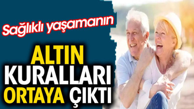 Sağlıklı yaşamanın altın kuralları ortaya çıktı