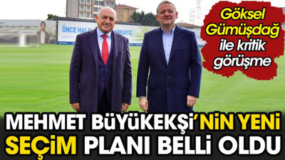 Mehmet Büyükekşi'nin yeni seçim planı belli oldu. Göksel Gümüşdağ ile görüştü