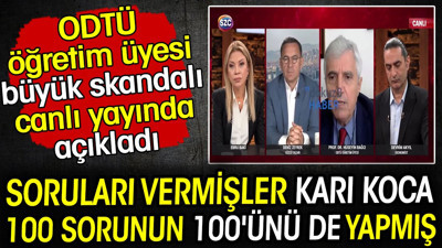 ODTÜ öğretim üyesi büyük skandalı canlı yayında açıkladı! Soruları vermişler karı koca 100 sorunun 100'ünü de yapmış