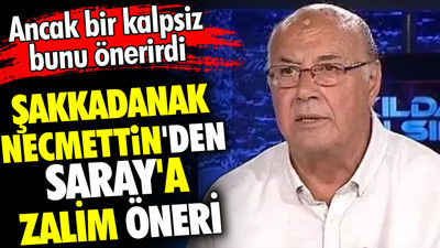 Şakkadanak Necmettin'den Saray'a zalim öneri. Ancak bir kalpsiz bunu önerirdi