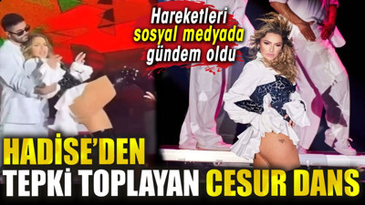 Hadise’den tepki toplayan cesur dans! Hareketleri sosyal medyada gündem oldu