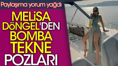 Melisa Döngel'den bomba tekne pozları. Paylaşıma yorum yağdı
