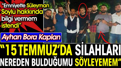 ‘15 Temmuz’da silahları nereden bulduğumu söyleyemem’ Ayhan Bora Kaplan hakim karşısında konuştu