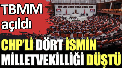 CHP'li dört ismin milletvekilliği düştü