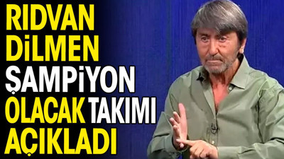 Rıdvan Dilmen şampiyon olacak takımı açıkladı