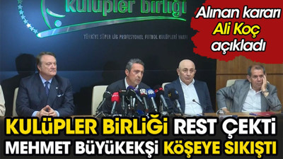 Kulüpler Birliği rest çekti Mehmet Büyükekşi köşeye sıkıştı. Kararı Ali Koç açıkladı