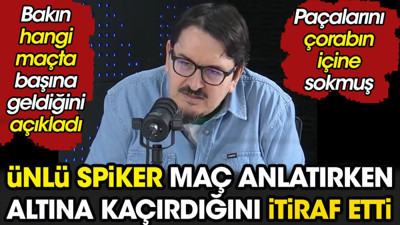 Ünlü spiker maç anlatırken altına kaçırdığını itiraf etti. Hangi maçta başına geldiğini açıkladı. Paçalarını çorabın içine sokmuş